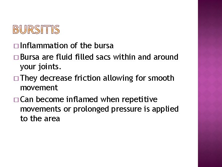 � Inflammation of the bursa � Bursa are fluid filled sacs within and around
