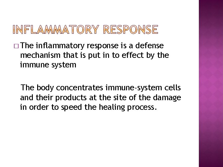 � The inflammatory response is a defense mechanism that is put in to effect