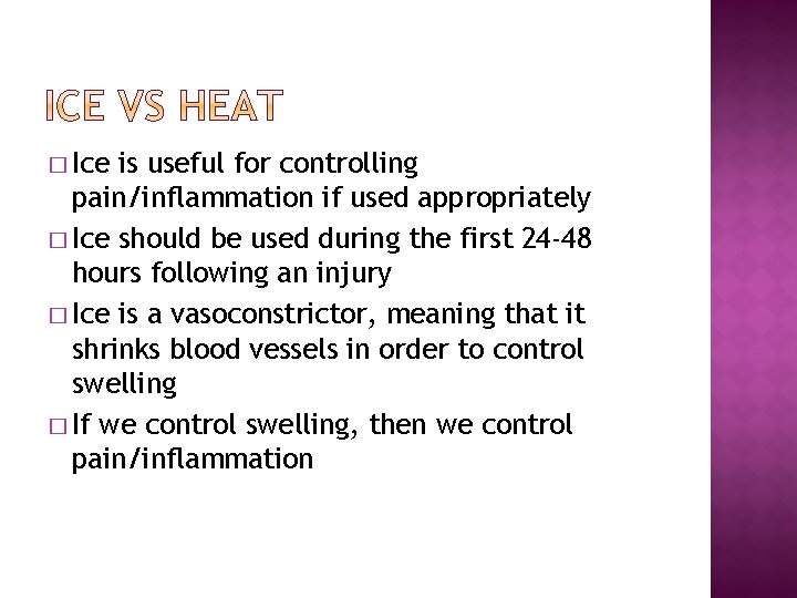 � Ice is useful for controlling pain/inflammation if used appropriately � Ice should be
