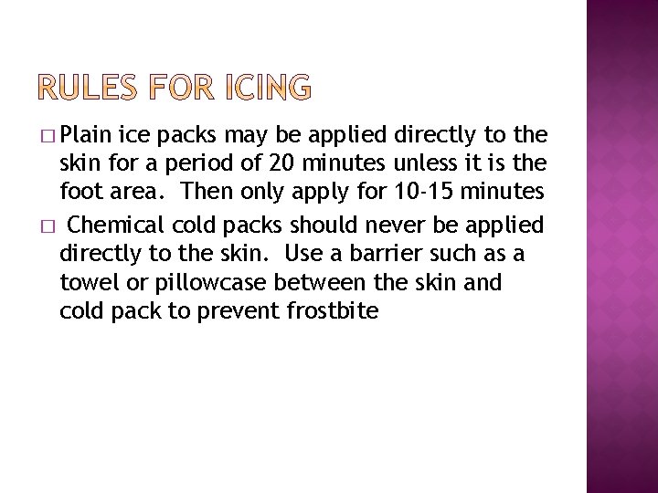 � Plain ice packs may be applied directly to the skin for a period