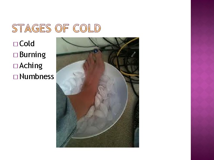 � Cold � Burning � Aching � Numbness 