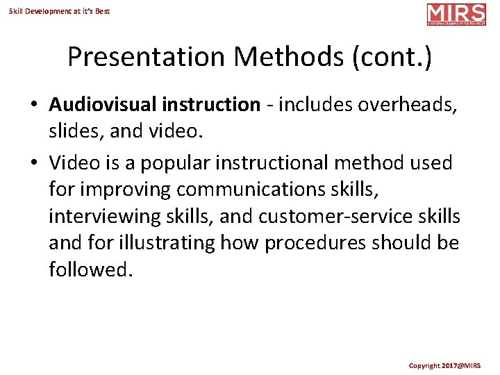 Skill Development at it’s Best Presentation Methods (cont. ) • Audiovisual instruction - includes