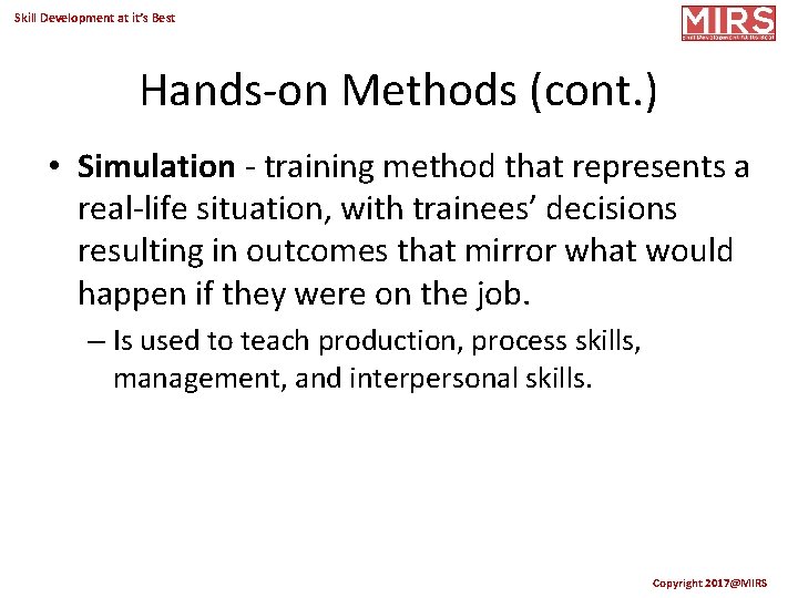 Skill Development at it’s Best Hands-on Methods (cont. ) • Simulation - training method