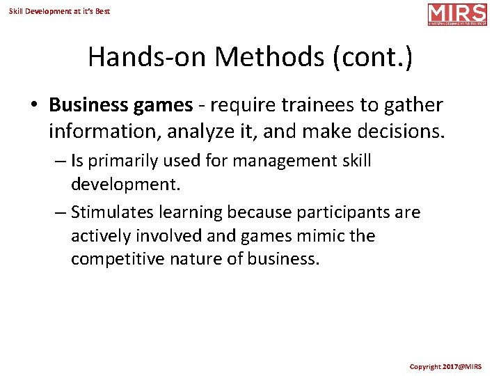 Skill Development at it’s Best Hands-on Methods (cont. ) • Business games - require