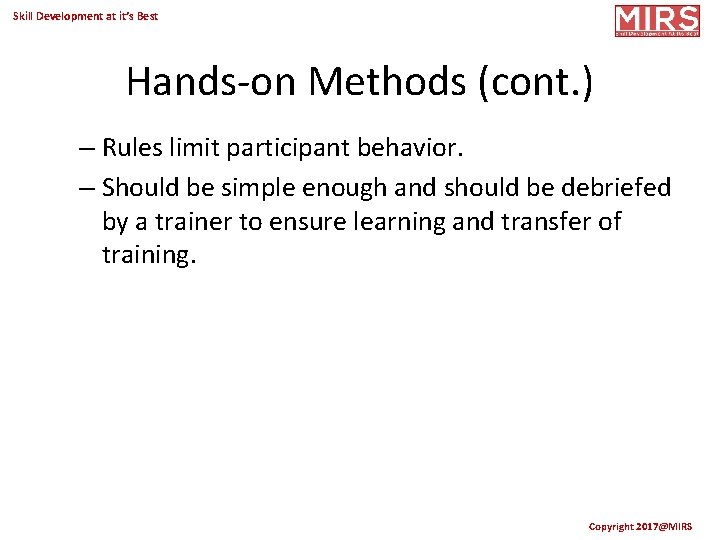 Skill Development at it’s Best Hands-on Methods (cont. ) – Rules limit participant behavior.