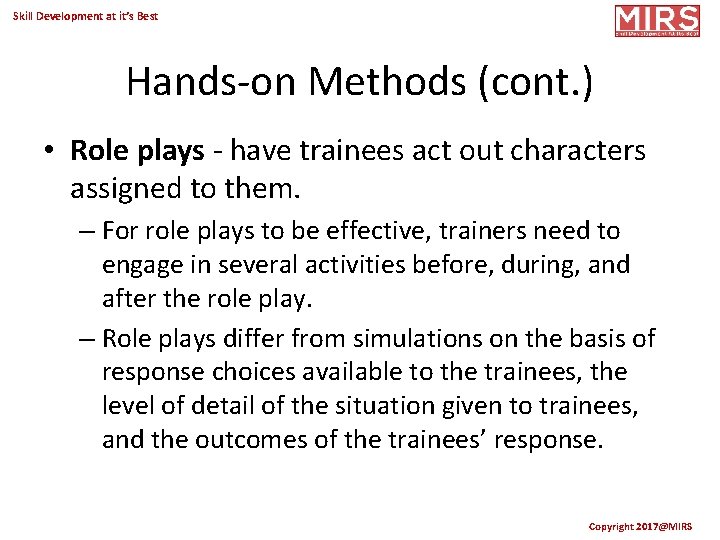 Skill Development at it’s Best Hands-on Methods (cont. ) • Role plays - have