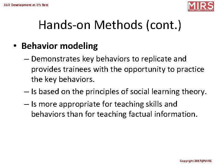 Skill Development at it’s Best Hands-on Methods (cont. ) • Behavior modeling – Demonstrates