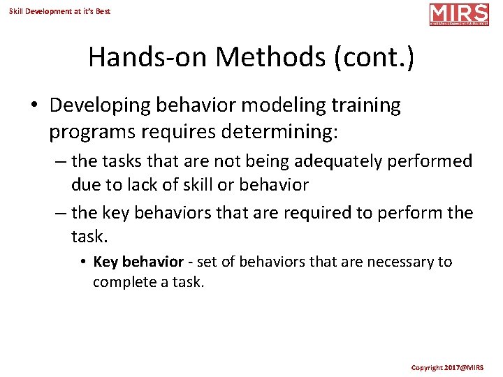 Skill Development at it’s Best Hands-on Methods (cont. ) • Developing behavior modeling training