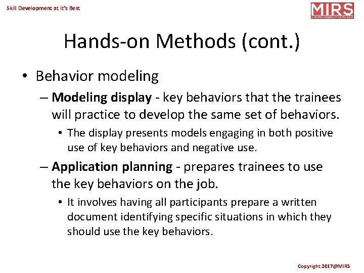Skill Development at it’s Best Hands-on Methods (cont. ) • Behavior modeling – Modeling