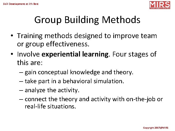 Skill Development at it’s Best Group Building Methods • Training methods designed to improve