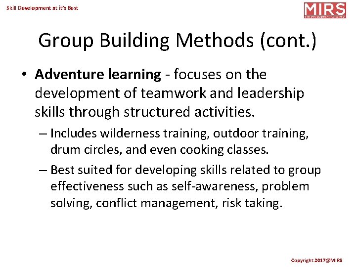 Skill Development at it’s Best Group Building Methods (cont. ) • Adventure learning -