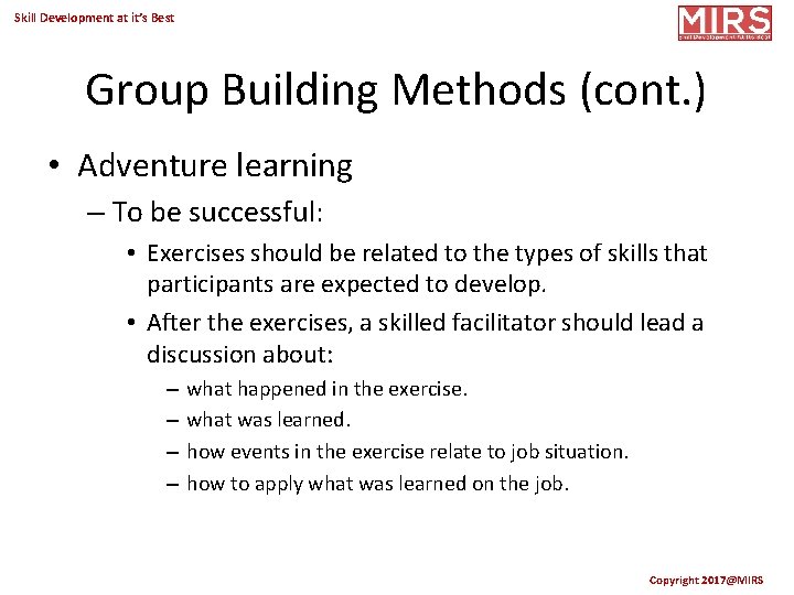 Skill Development at it’s Best Group Building Methods (cont. ) • Adventure learning –