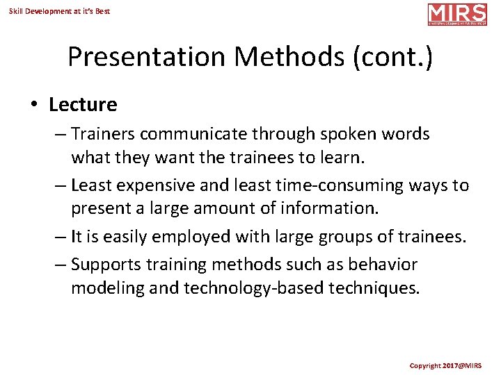 Skill Development at it’s Best Presentation Methods (cont. ) • Lecture – Trainers communicate