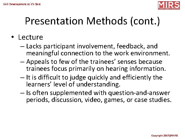 Skill Development at it’s Best Presentation Methods (cont. ) • Lecture – Lacks participant