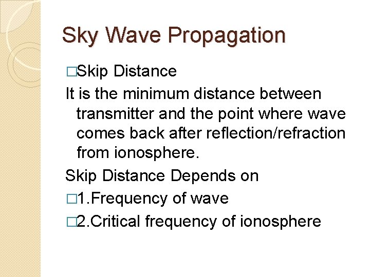 Sky Wave Propagation �Skip Distance It is the minimum distance between transmitter and the
