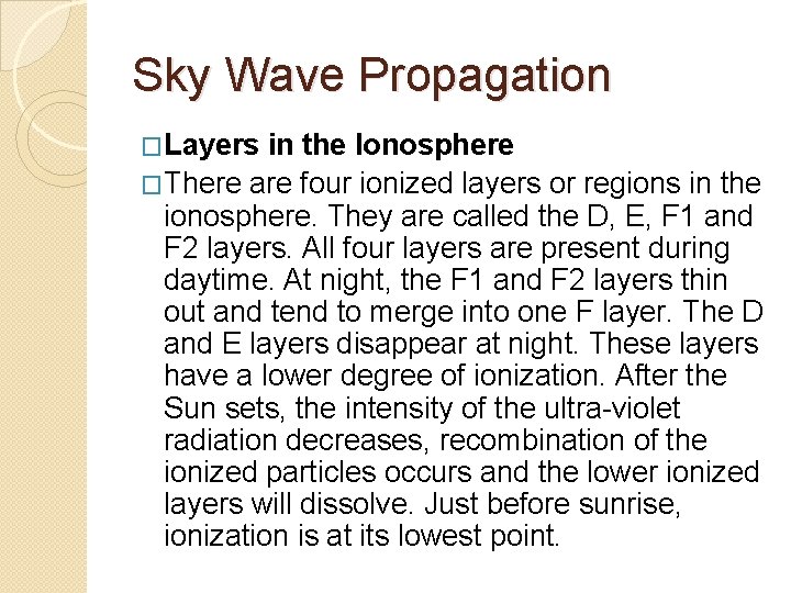 Sky Wave Propagation �Layers in the Ionosphere �There are four ionized layers or regions