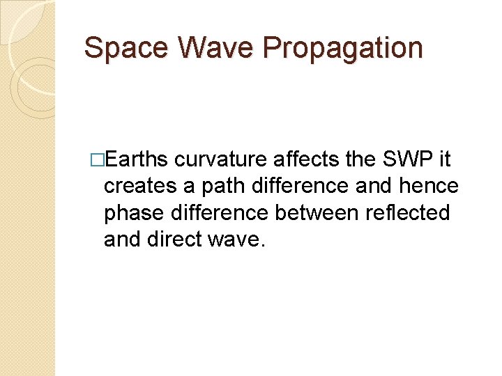 Space Wave Propagation �Earths curvature affects the SWP it creates a path difference and