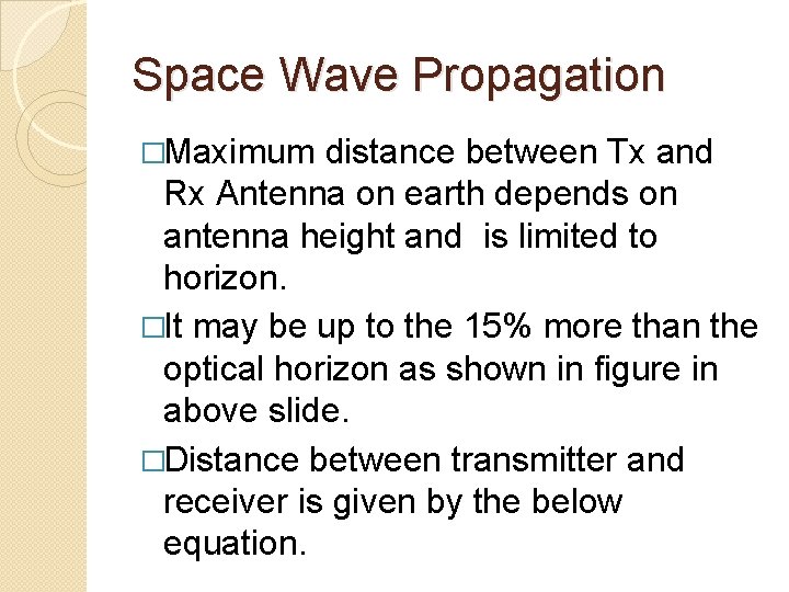 Space Wave Propagation �Maximum distance between Tx and Rx Antenna on earth depends on