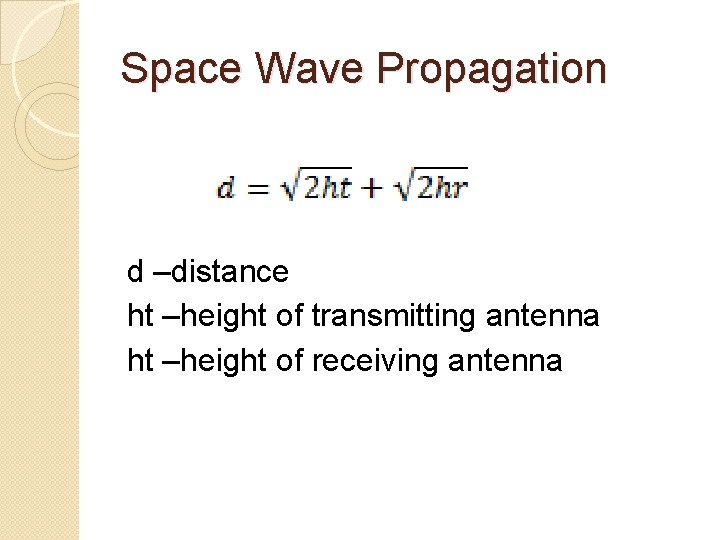 Space Wave Propagation d –distance ht –height of transmitting antenna ht –height of receiving