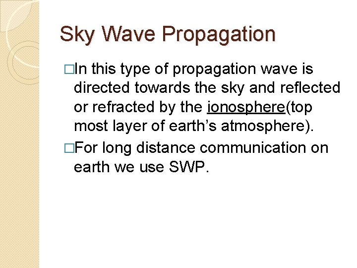 Sky Wave Propagation �In this type of propagation wave is directed towards the sky