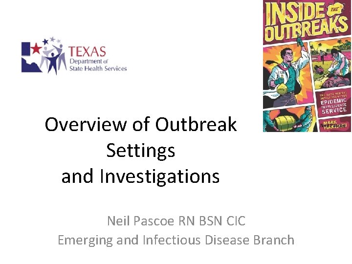 Overview of Outbreak Settings and Investigations Neil Pascoe RN BSN CIC Emerging and Infectious