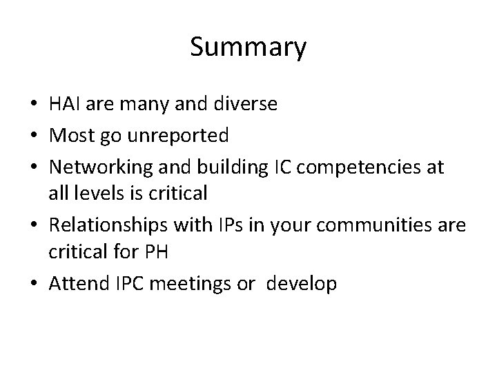 Summary • HAI are many and diverse • Most go unreported • Networking and