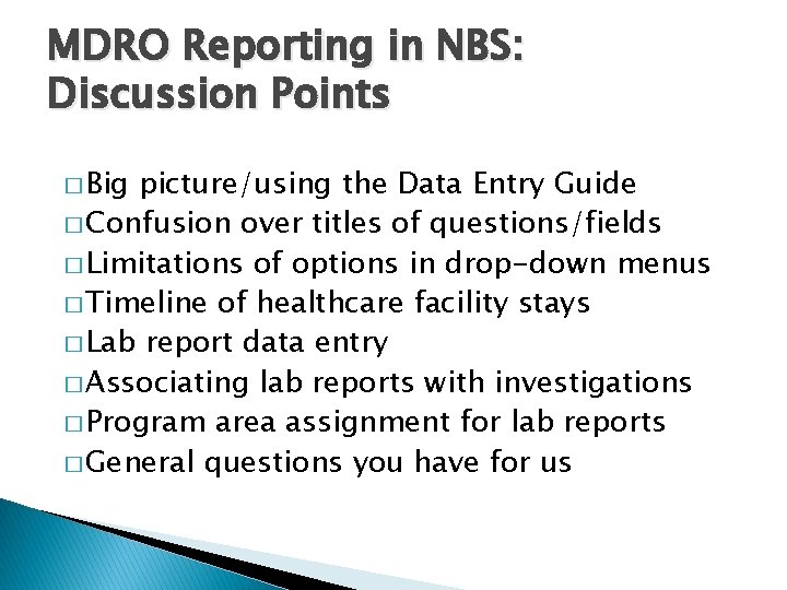 MDRO Reporting in NBS: Discussion Points � Big picture/using the Data Entry Guide �