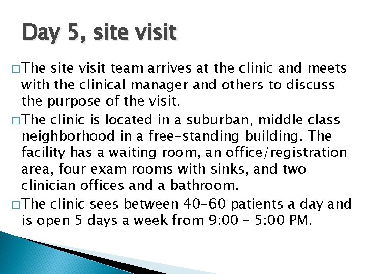 Day 5, site visit � The site visit team arrives at the clinic and