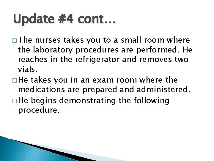 Update #4 cont… � The nurses takes you to a small room where the