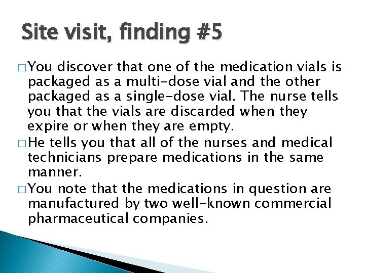 Site visit, finding #5 � You discover that one of the medication vials is