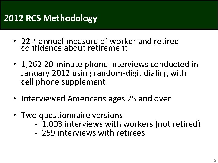 2012 RCS Methodology • 22 nd annual measure of worker and retiree confidence about