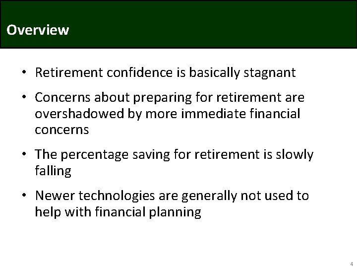 Overview • Retirement confidence is basically stagnant • Concerns about preparing for retirement are