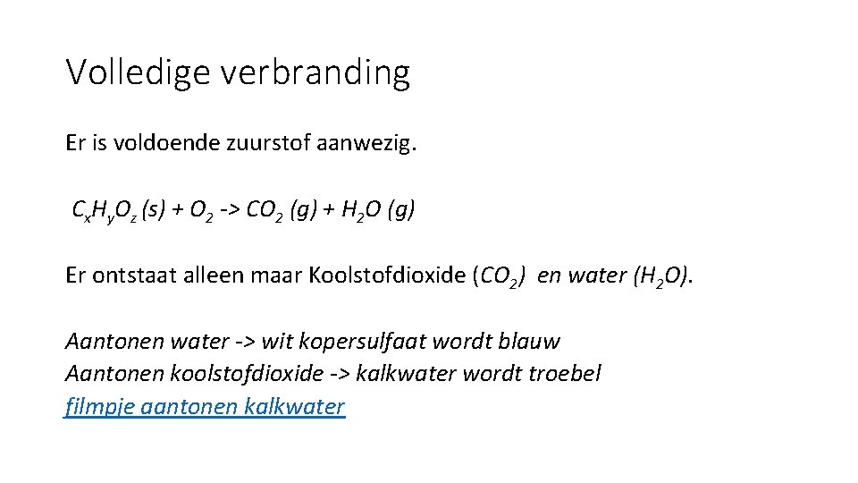 Volledige verbranding Er is voldoende zuurstof aanwezig. Cx. Hy. Oz (s) + O 2