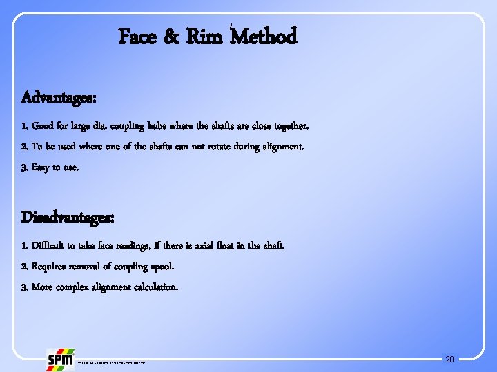 Face & Rim Method Advantages: 1. Good for large dia. coupling hubs where the
