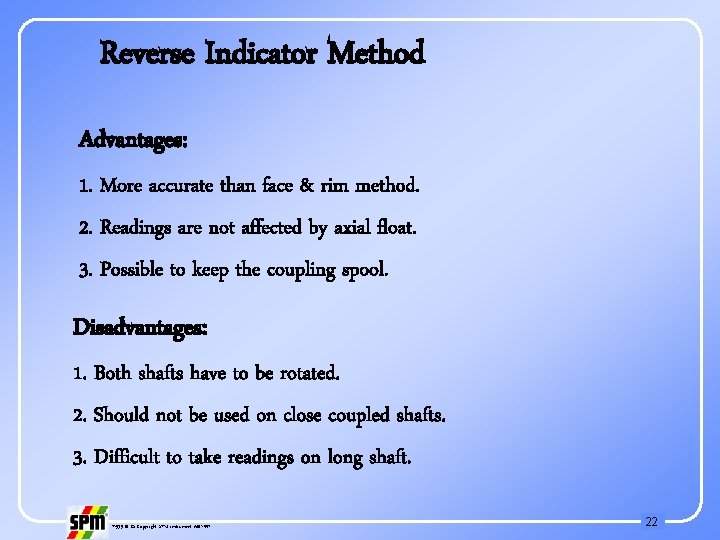 Reverse Indicator Method Advantages: 1. More accurate than face & rim method. 2. Readings