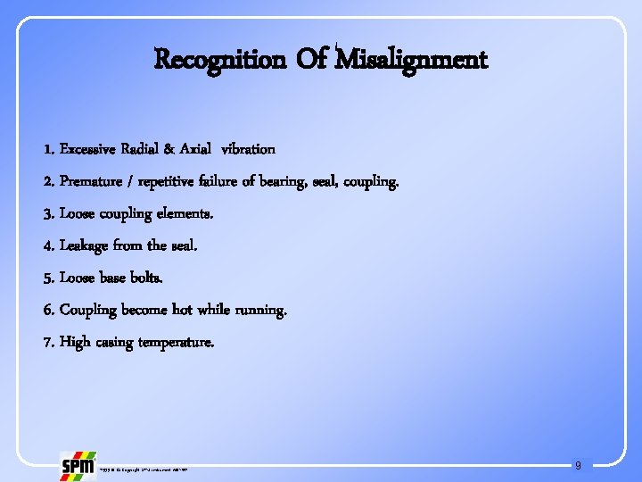 Recognition Of Misalignment 1. Excessive Radial & Axial vibration 2. Premature / repetitive failure
