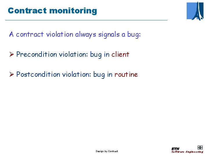 Contract monitoring A contract violation always signals a bug: Ø Precondition violation: bug in