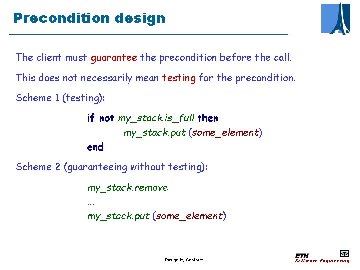 Precondition design The client must guarantee the precondition before the call. This does not