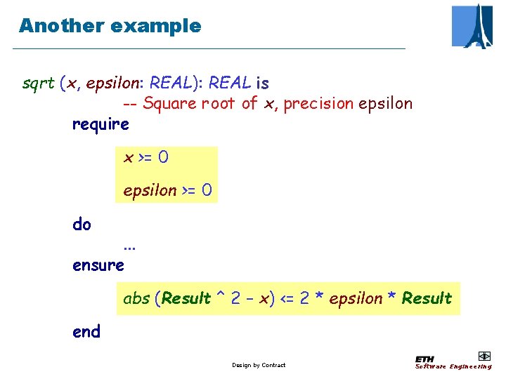 Another example sqrt (x, epsilon: REAL): REAL is -- Square root of x, precision