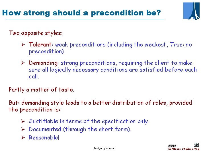 How strong should a precondition be? Two opposite styles: Ø Tolerant: weak preconditions (including