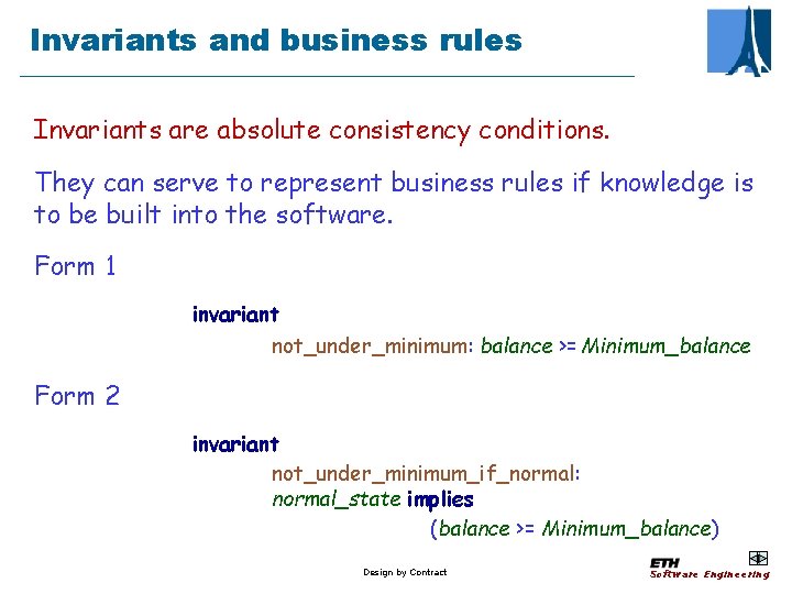 Invariants and business rules Invariants are absolute consistency conditions. They can serve to represent