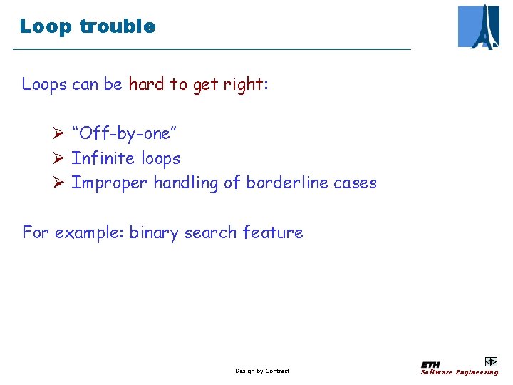 Loop trouble Loops can be hard to get right: Ø “Off-by-one” Ø Infinite loops