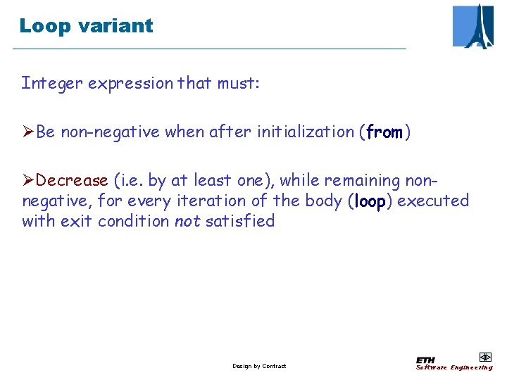 Loop variant Integer expression that must: ØBe non-negative when after initialization (from) ØDecrease (i.