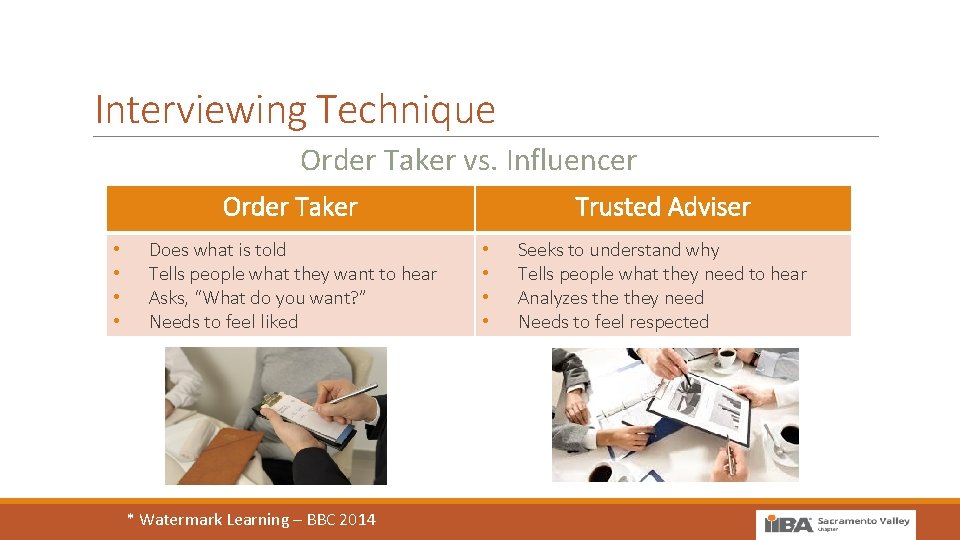 Interviewing Technique Order Taker vs. Influencer Order Taker • • Does what is told