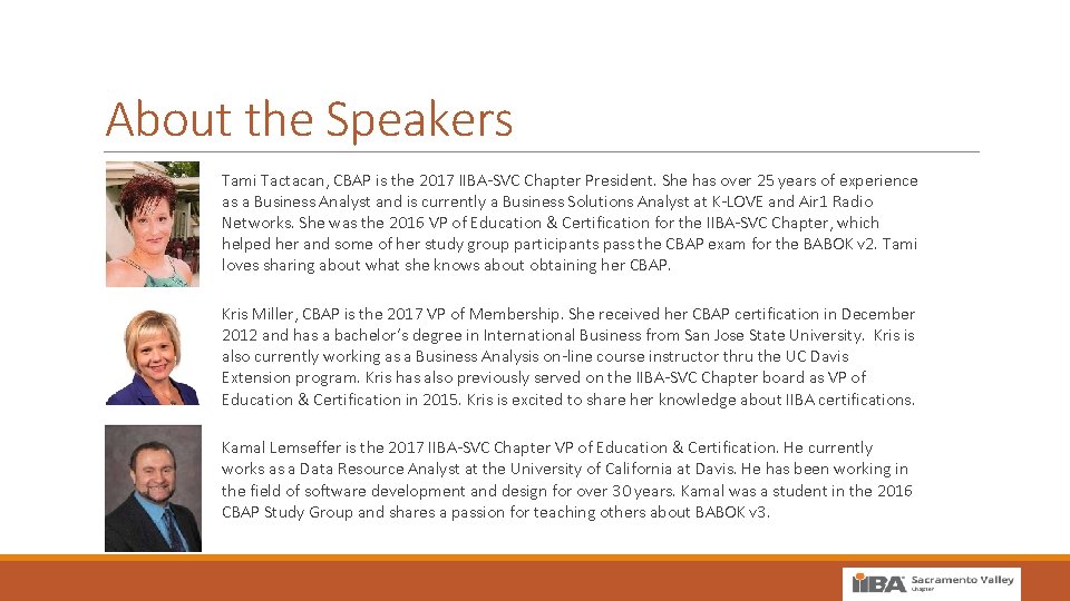 About the Speakers Tami Tactacan, CBAP is the 2017 IIBA-SVC Chapter President. She has