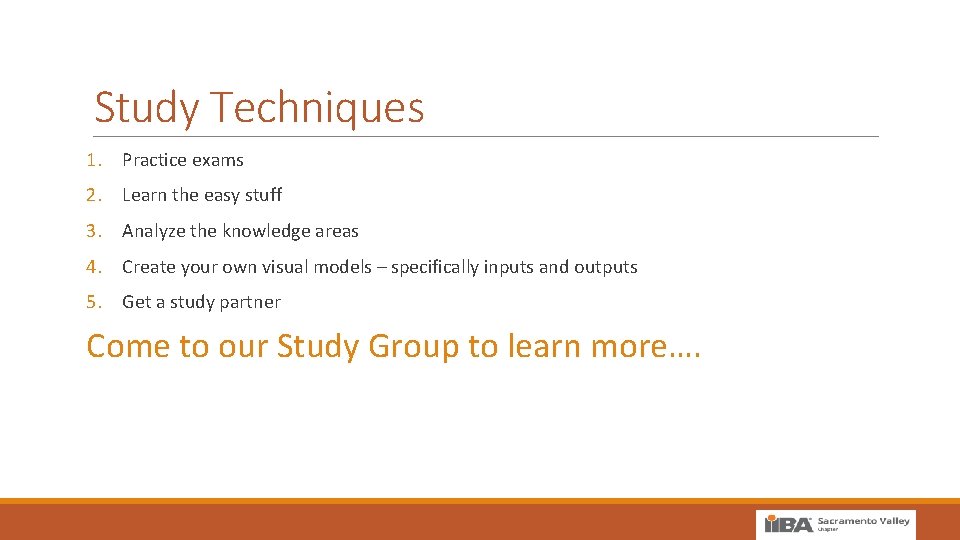 Study Techniques 1. Practice exams 2. Learn the easy stuff 3. Analyze the knowledge