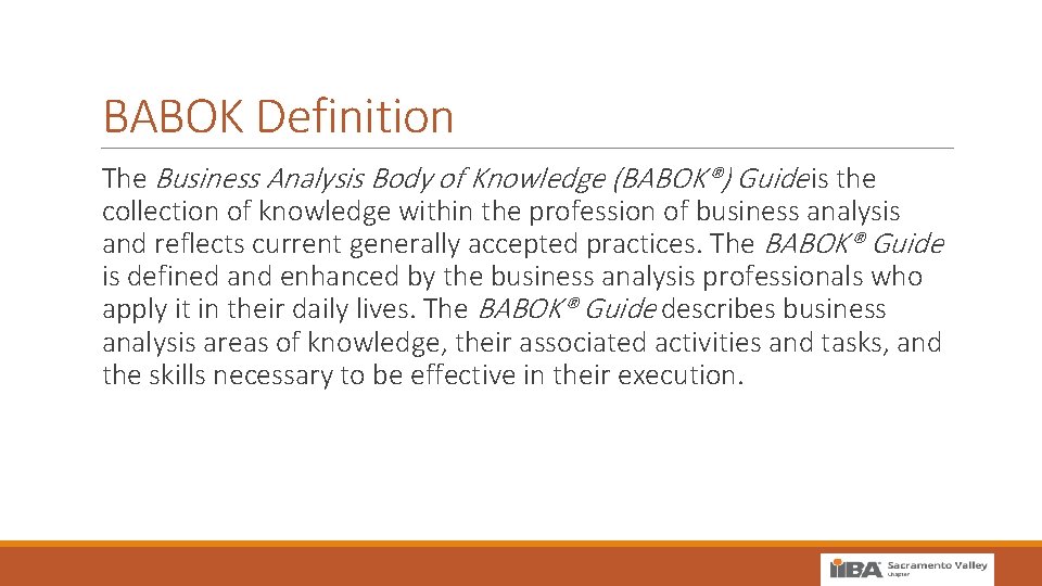 BABOK Definition The Business Analysis Body of Knowledge (BABOK®) Guide is the collection of