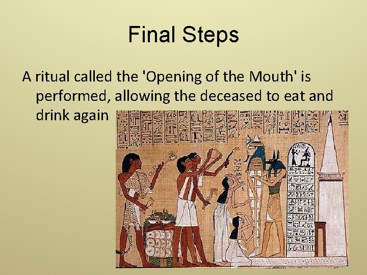 Final Steps A ritual called the 'Opening of the Mouth' is performed, allowing the
