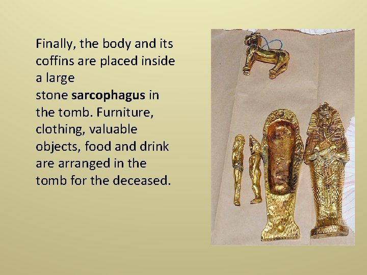 Finally, the body and its coffins are placed inside a large stone sarcophagus in