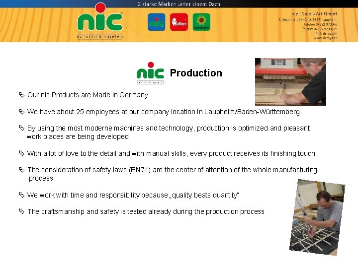 Production Our nic Products are Made in Germany We have about 25 employees at
